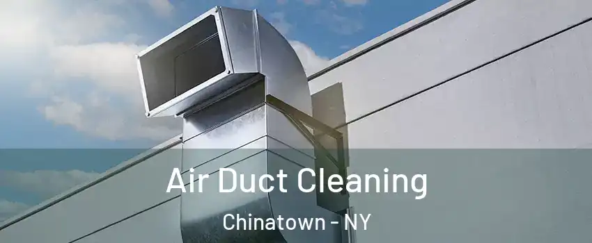 Air Duct Cleaning Chinatown - NY