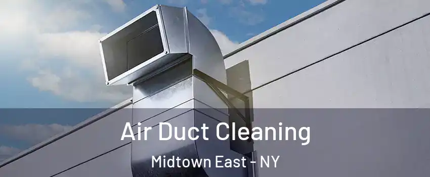 Air Duct Cleaning Midtown East - NY