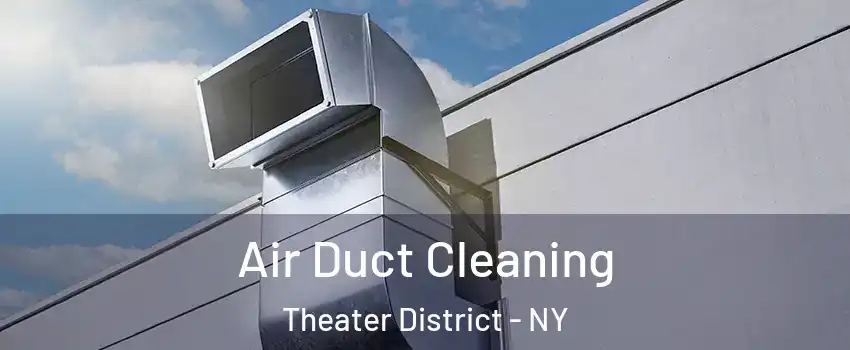 Air Duct Cleaning Theater District - NY