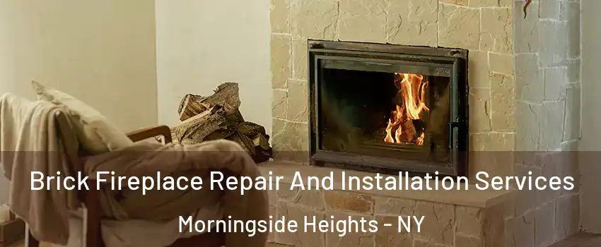 Brick Fireplace Repair And Installation Services Morningside Heights - NY