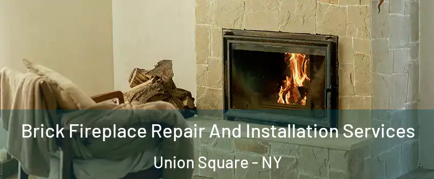 Brick Fireplace Repair And Installation Services Union Square - NY