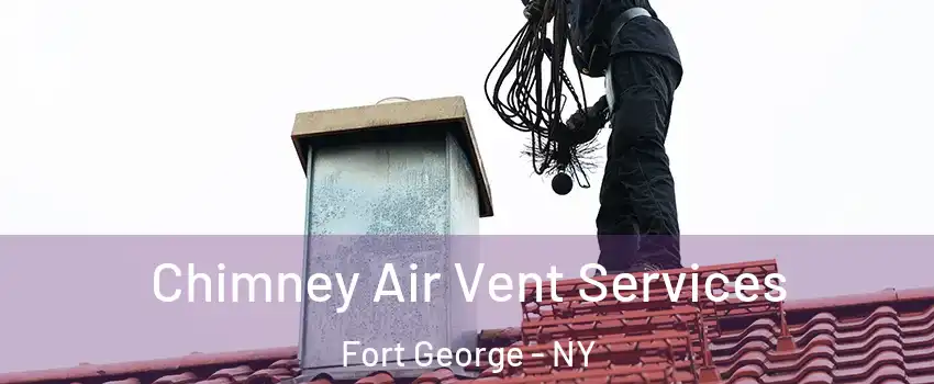 Chimney Air Vent Services Fort George - NY