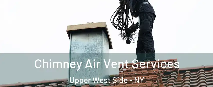 Chimney Air Vent Services Upper West Side - NY