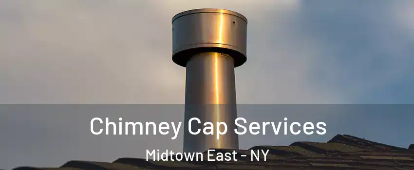 Chimney Cap Services Midtown East - NY