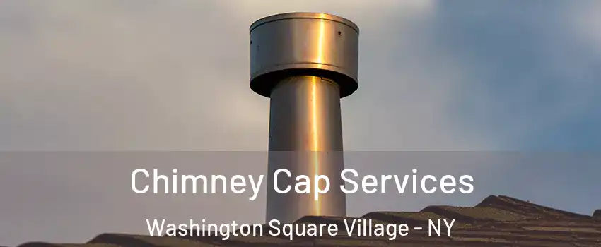 Chimney Cap Services Washington Square Village - NY