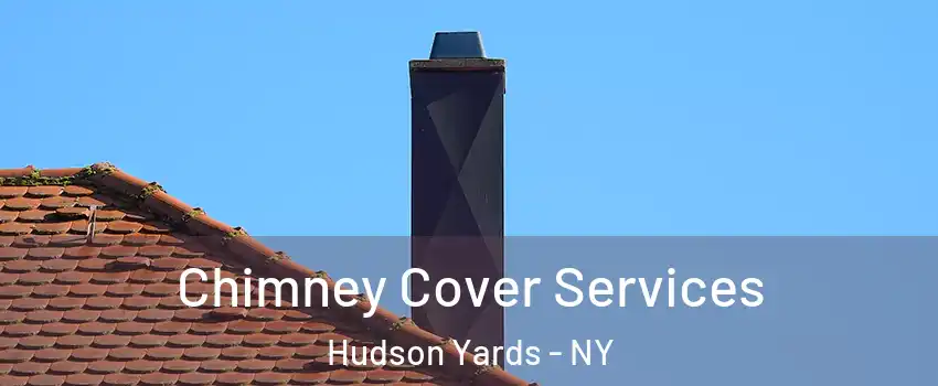 Chimney Cover Services Hudson Yards - NY