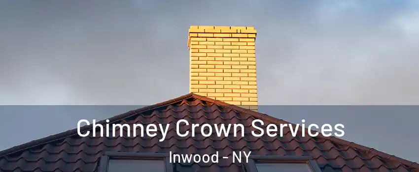 Chimney Crown Services Inwood - NY