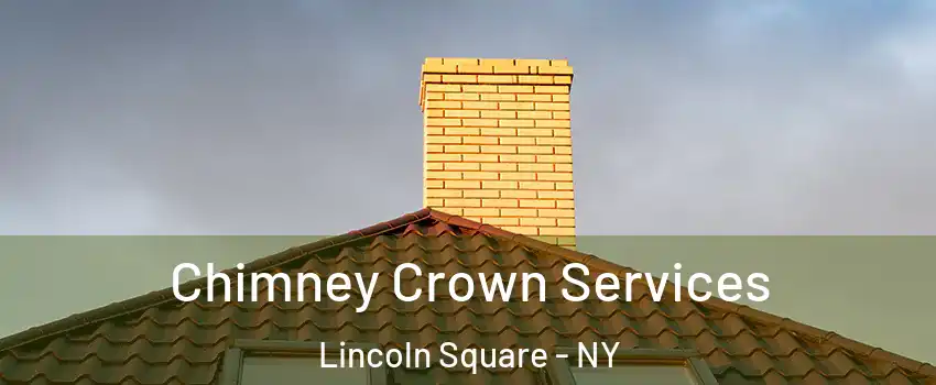 Chimney Crown Services Lincoln Square - NY