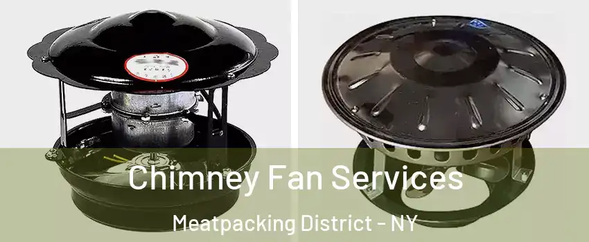 Chimney Fan Services Meatpacking District - NY