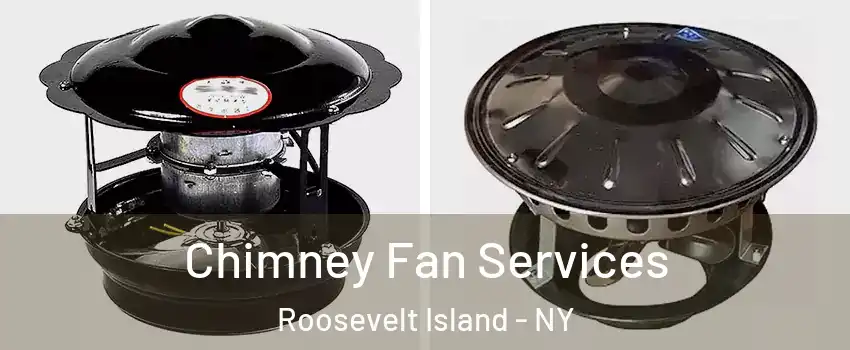 Chimney Fan Services Roosevelt Island - NY