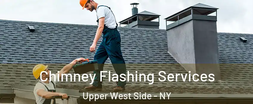 Chimney Flashing Services Upper West Side - NY