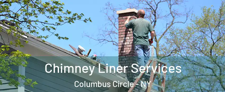 Chimney Liner Services Columbus Circle - NY