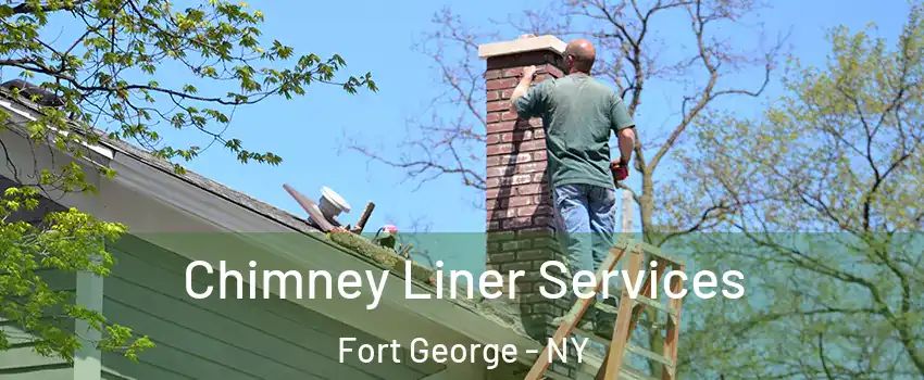 Chimney Liner Services Fort George - NY