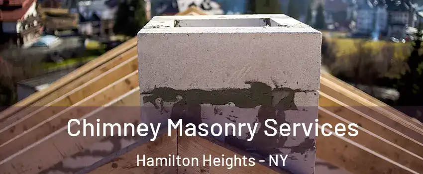 Chimney Masonry Services Hamilton Heights - NY