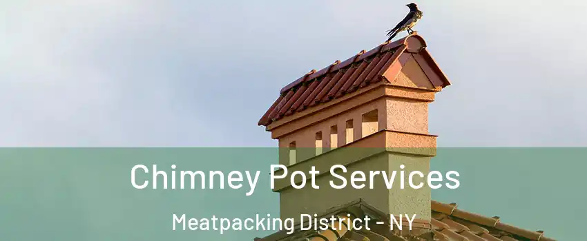 Chimney Pot Services Meatpacking District - NY