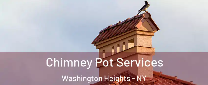 Chimney Pot Services Washington Heights - NY