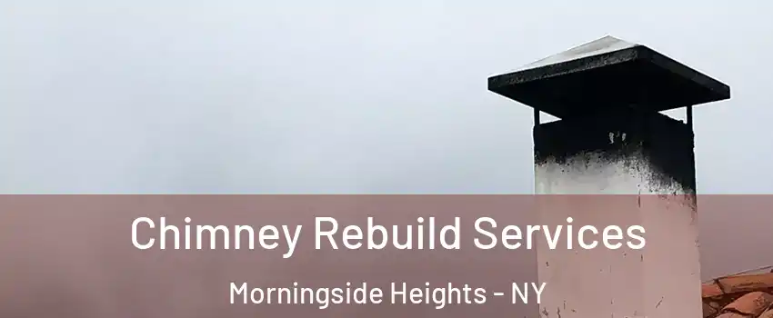 Chimney Rebuild Services Morningside Heights - NY