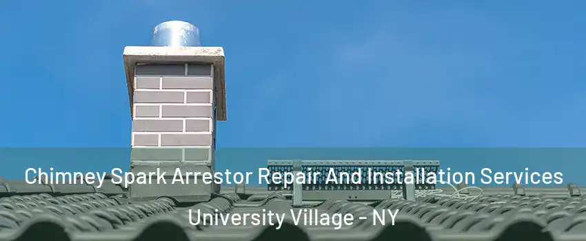 Chimney Spark Arrestor Repair And Installation Services University Village - NY