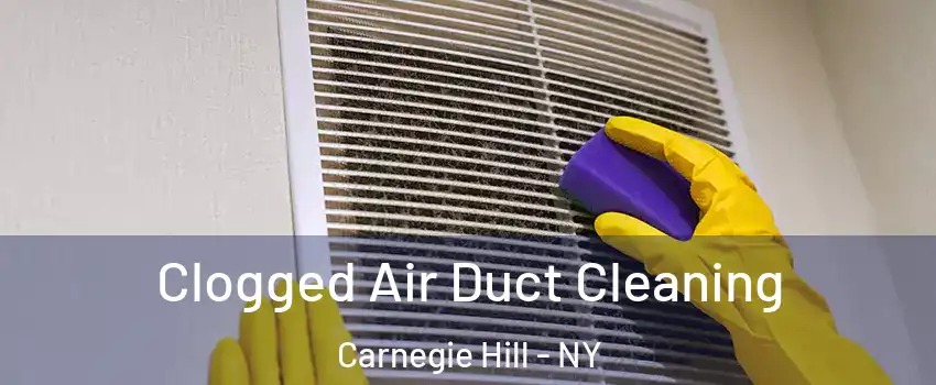 Clogged Air Duct Cleaning Carnegie Hill - NY