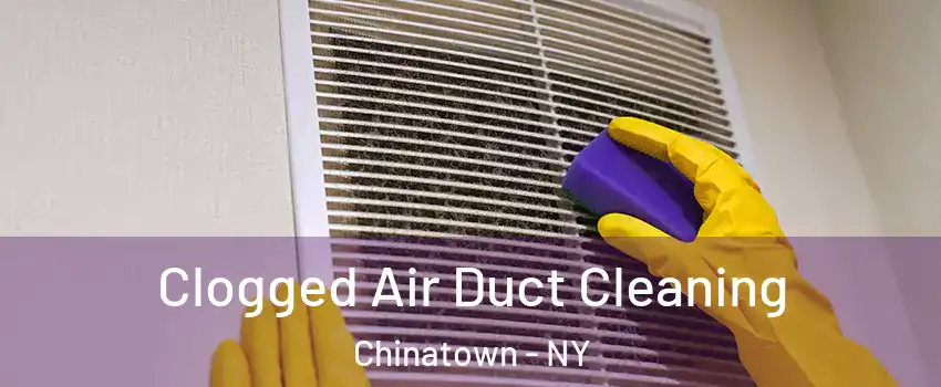 Clogged Air Duct Cleaning Chinatown - NY