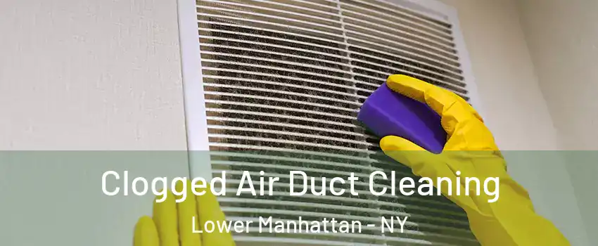 Clogged Air Duct Cleaning Lower Manhattan - NY