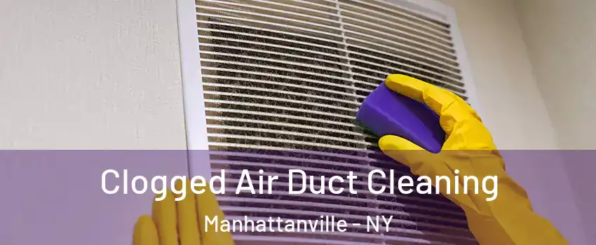 Clogged Air Duct Cleaning Manhattanville - NY