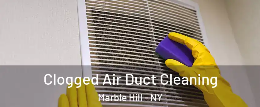 Clogged Air Duct Cleaning Marble Hill - NY