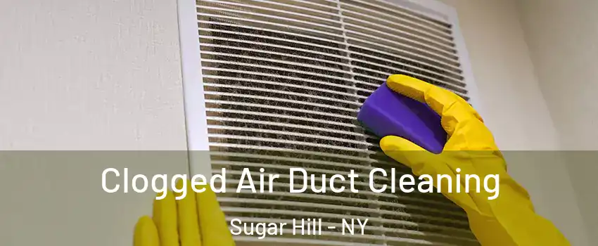 Clogged Air Duct Cleaning Sugar Hill - NY