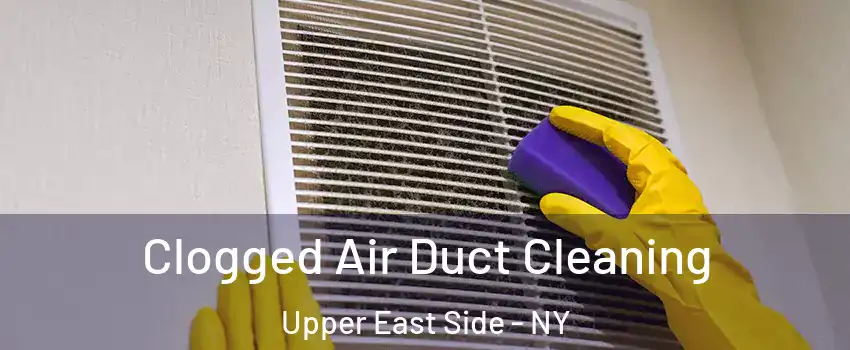 Clogged Air Duct Cleaning Upper East Side - NY