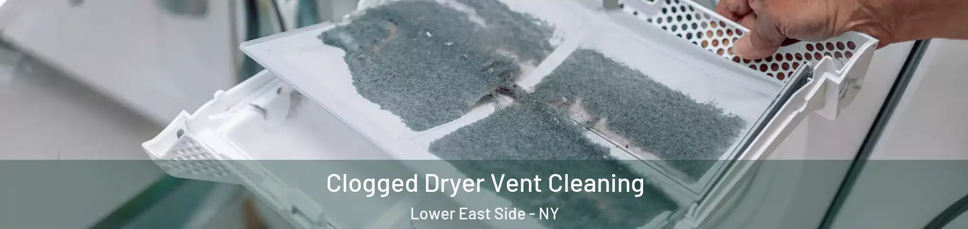 Clogged Dryer Vent Cleaning Lower East Side - NY