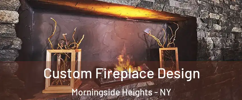 Custom Fireplace Design Morningside Heights - NY