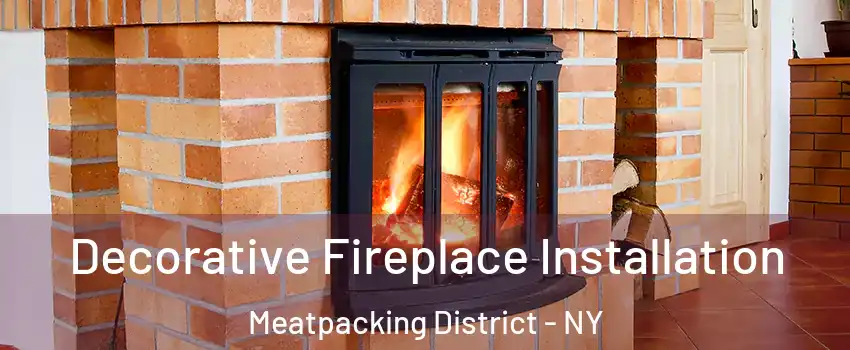 Decorative Fireplace Installation Meatpacking District - NY