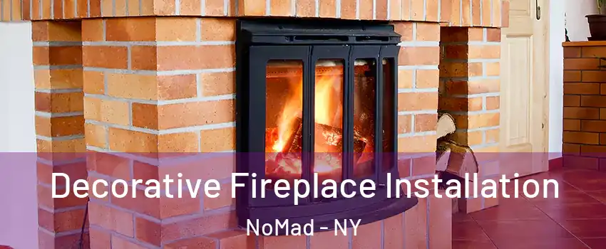 Decorative Fireplace Installation NoMad - NY