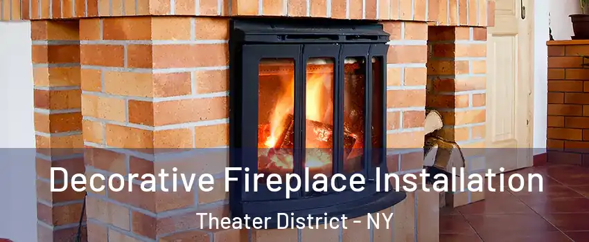 Decorative Fireplace Installation Theater District - NY