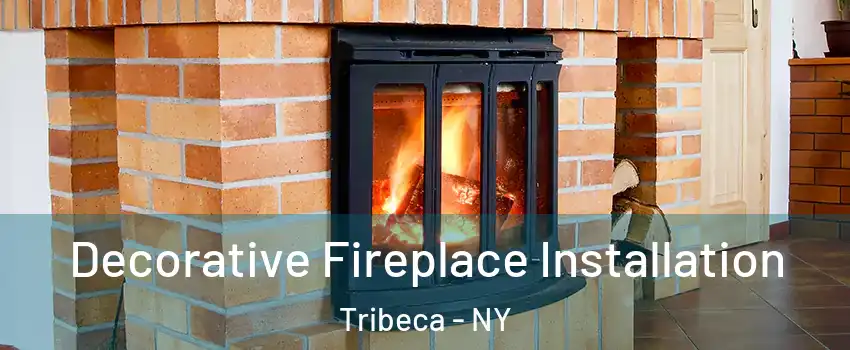 Decorative Fireplace Installation Tribeca - NY