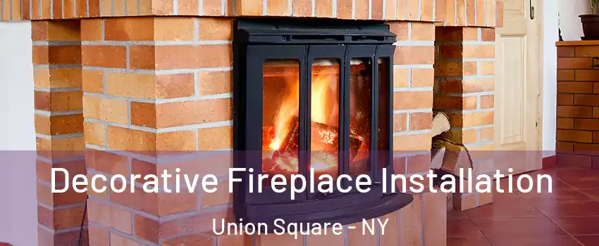 Decorative Fireplace Installation Union Square - NY