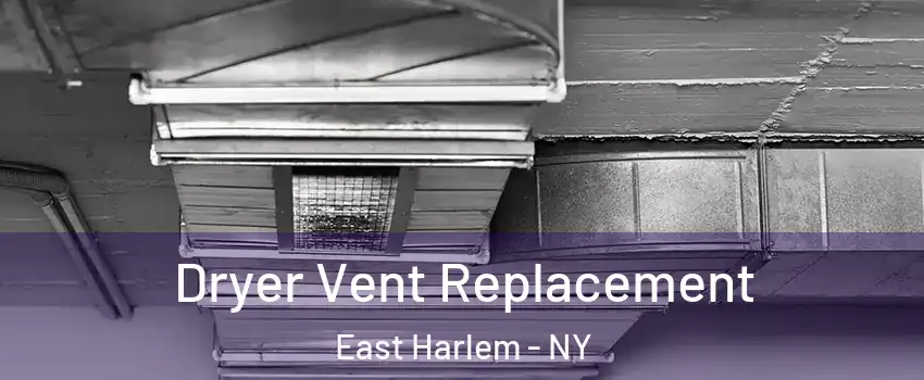 Dryer Vent Replacement East Harlem - NY