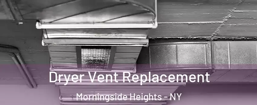 Dryer Vent Replacement Morningside Heights - NY