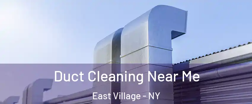 Duct Cleaning Near Me East Village - NY