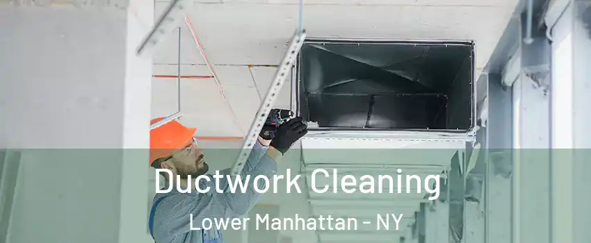 Ductwork Cleaning Lower Manhattan - NY