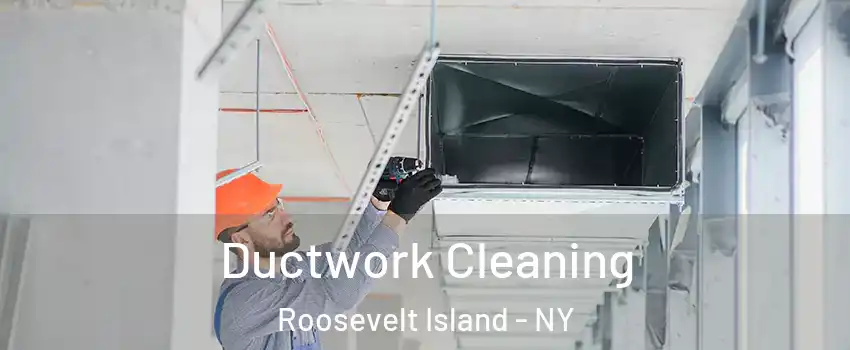 Ductwork Cleaning Roosevelt Island - NY