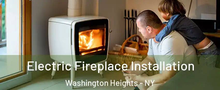 Electric Fireplace Installation Washington Heights - NY