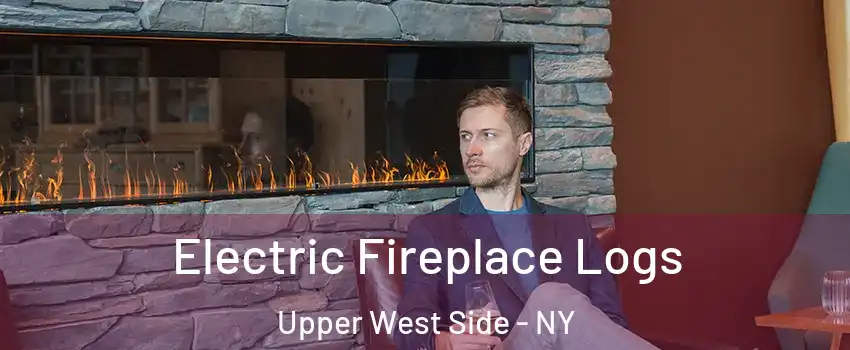 Electric Fireplace Logs Upper West Side - NY