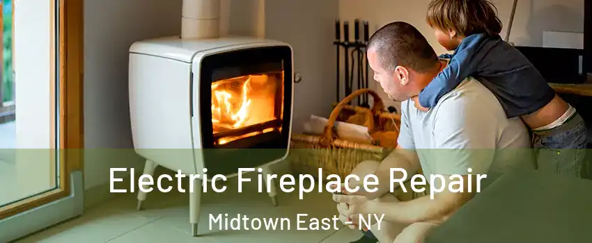 Electric Fireplace Repair Midtown East - NY