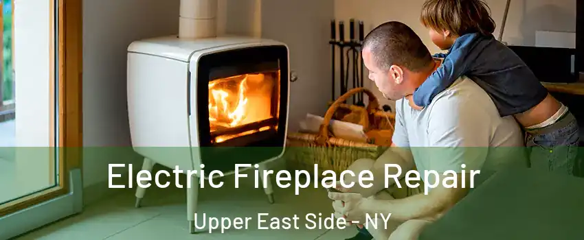 Electric Fireplace Repair Upper East Side - NY