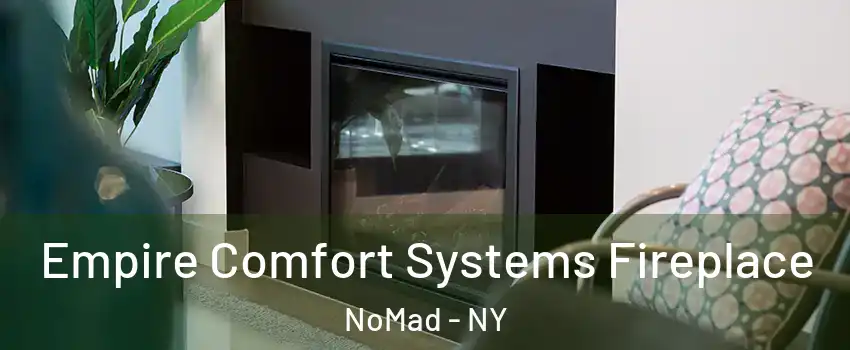 Empire Comfort Systems Fireplace NoMad - NY