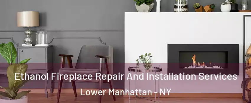 Ethanol Fireplace Repair And Installation Services Lower Manhattan - NY