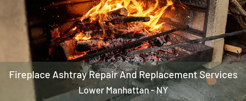 Fireplace Ashtray Repair And Replacement Services Lower Manhattan - NY