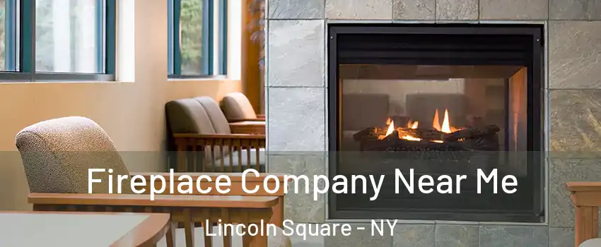 Fireplace Company Near Me Lincoln Square - NY