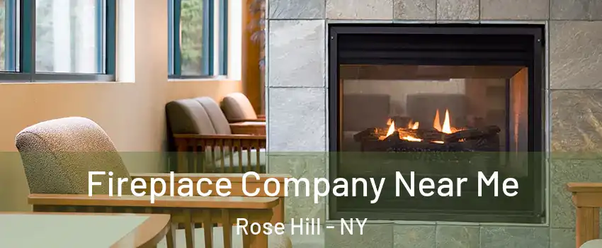 Fireplace Company Near Me Rose Hill - NY